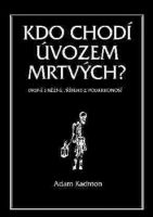 Adam Kadmon: Kdo chodí úvozem mrtvých?: drsné i něžné příběhy z Podkrkonoší